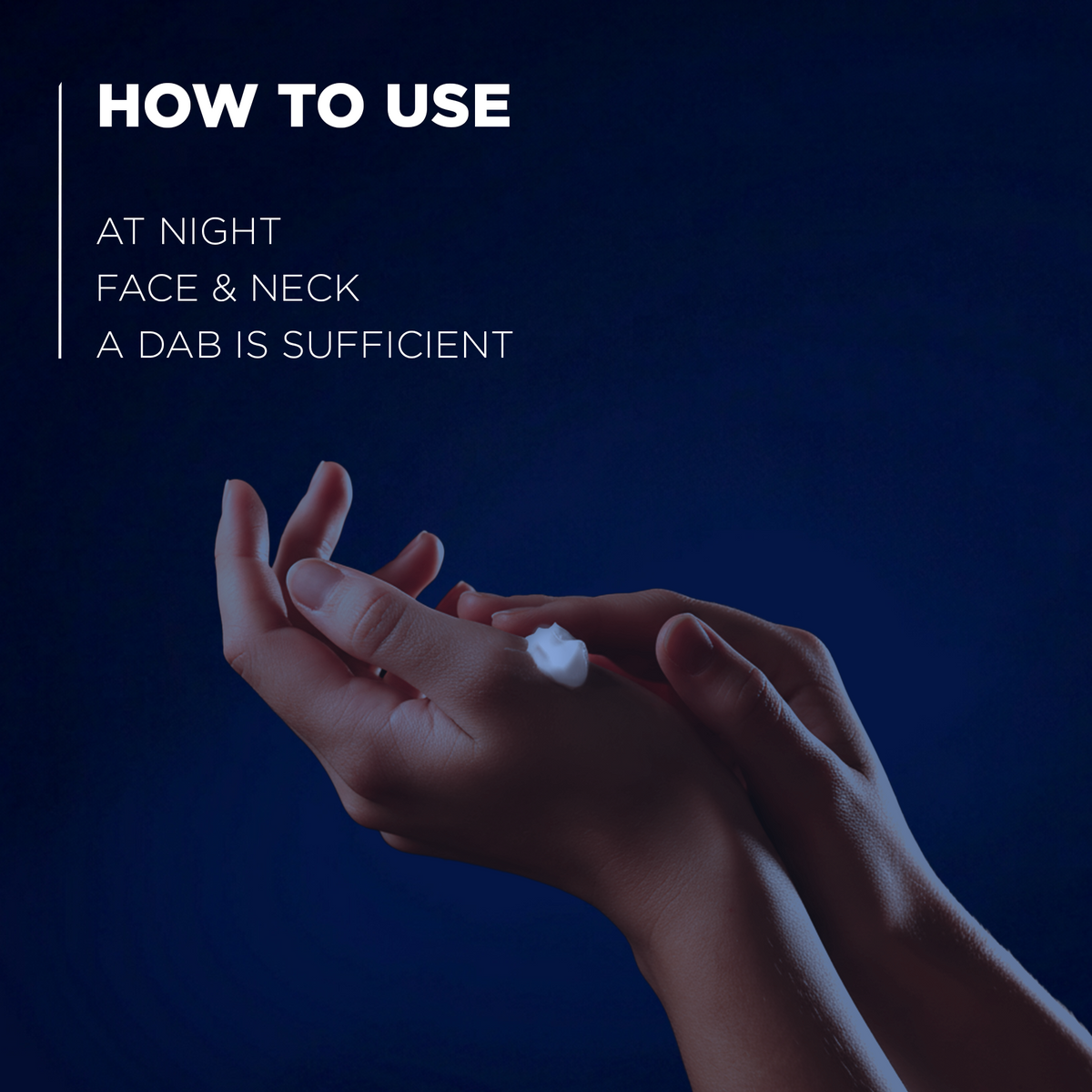 How to use: at night on face and neck, a dab is sufficient