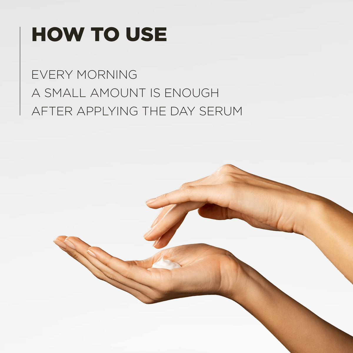 How to use: every morning, a small amount is enough, after the day serum