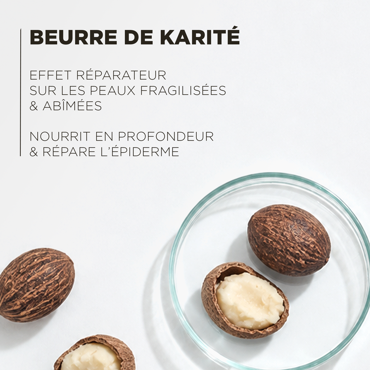 Beurre de karité, à l'effet réparateur sur les peaux fragilisées, qui nourrit en profondeur et répare l'épiderme
