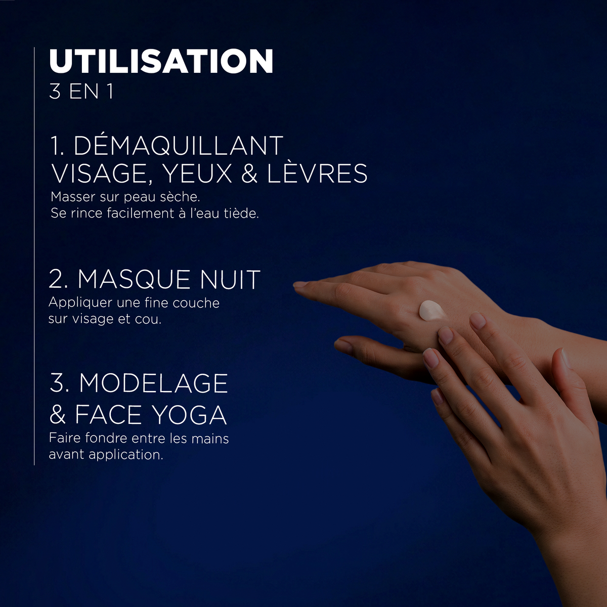 Utilisation 3 en 1 : démaquillant visage, yeux et lèvres, masque de nuit, modelage et face yoga