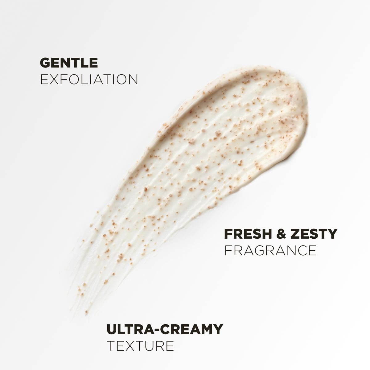 Gentle exfoliation, fresh and zesty fragrance, ultra-creamy texture