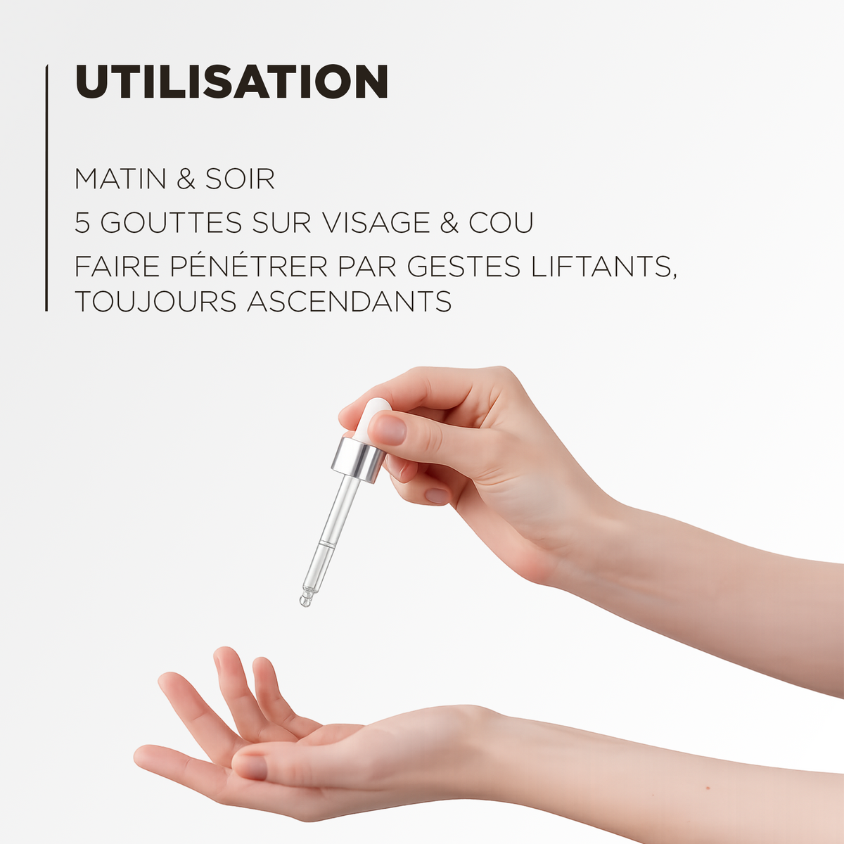 Utilisation : matin et soir, 5 gouttes sur le visage et le cou, par gestes liftants ascendants